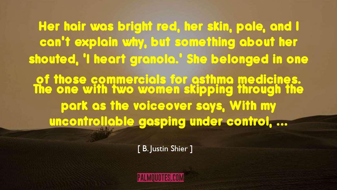 B. Justin Shier Quotes: Her hair was bright red,