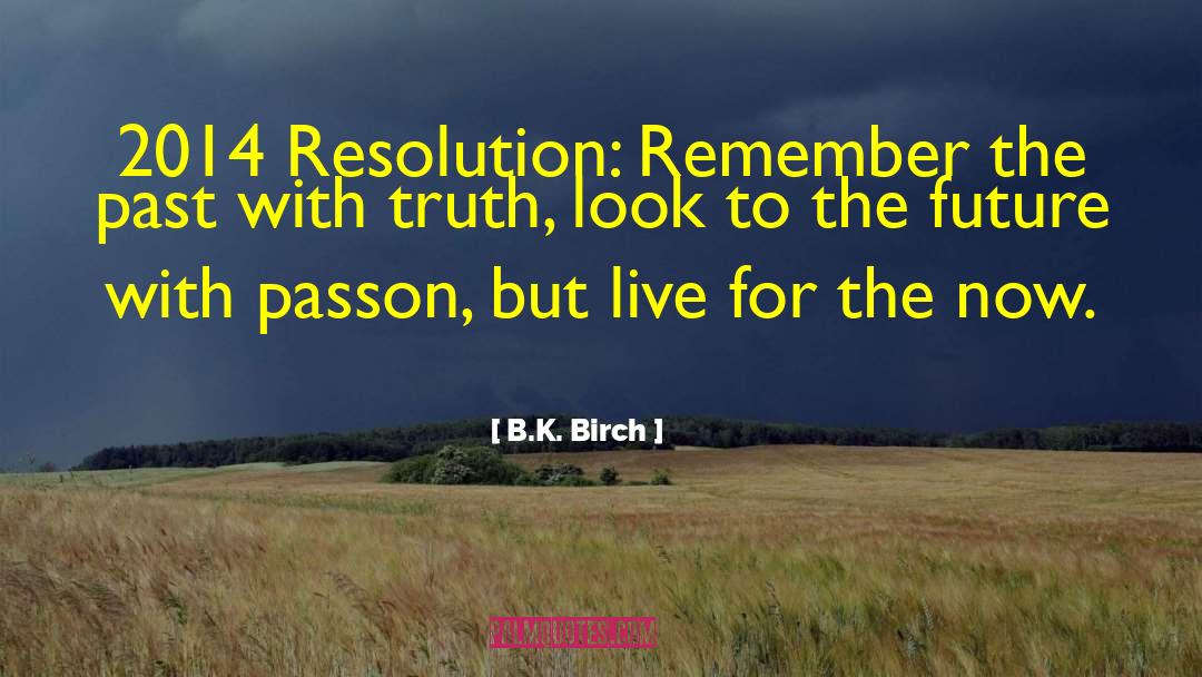 B.K. Birch Quotes: 2014 Resolution: Remember the past