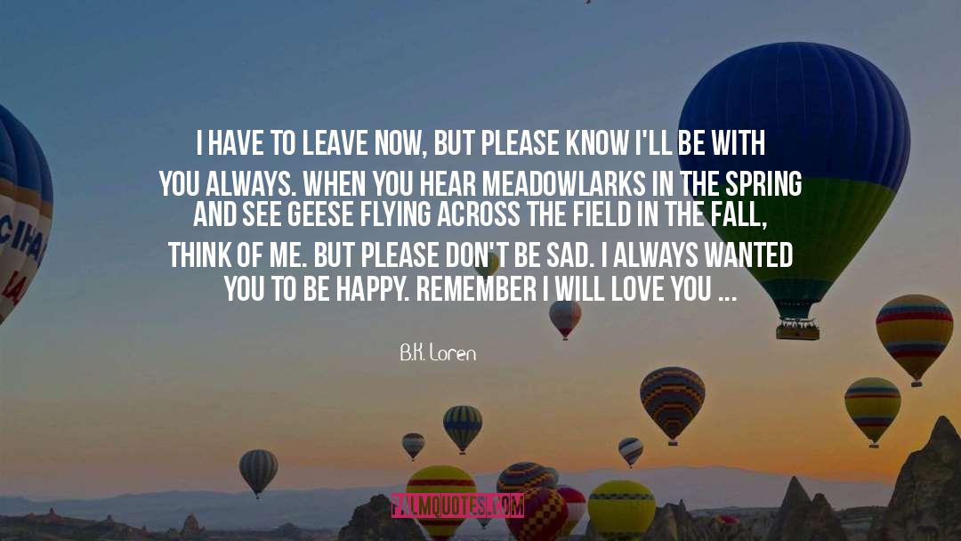 B.K. Loren Quotes: I have to leave now,