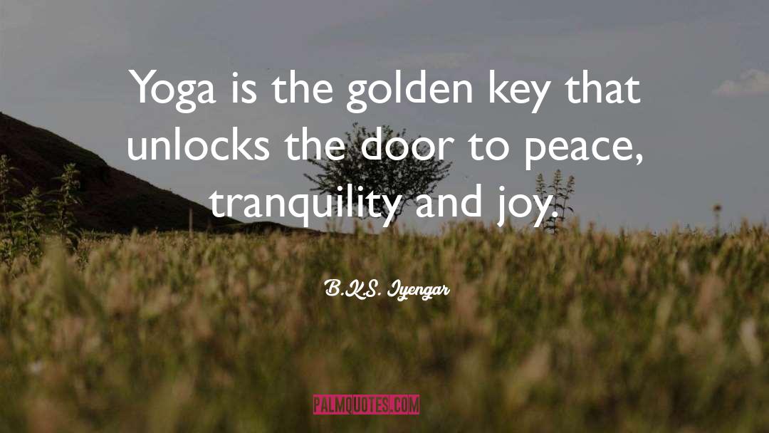 B.K.S. Iyengar Quotes: Yoga is the golden key