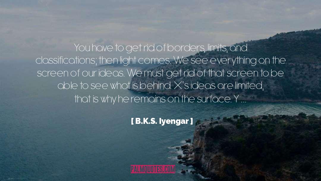 B.K.S. Iyengar Quotes: You have to get rid