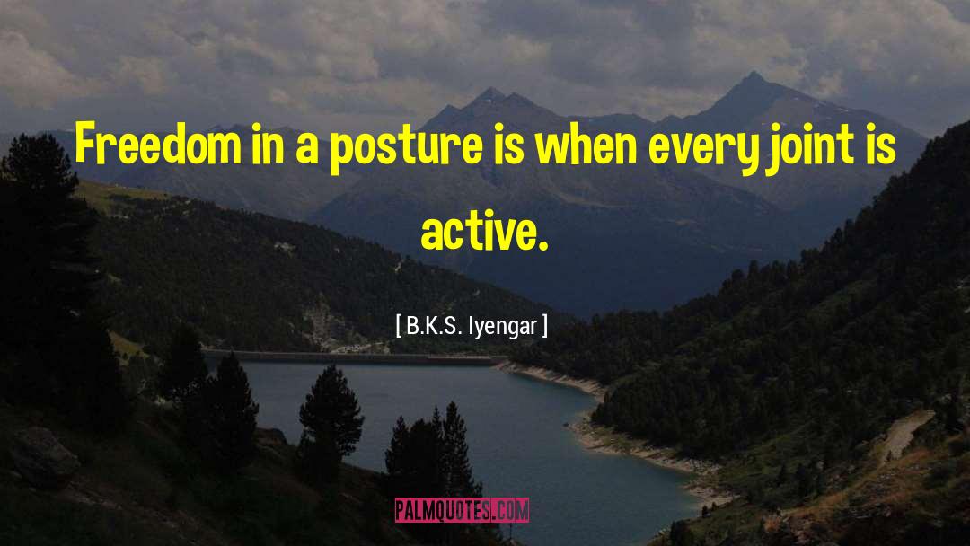 B.K.S. Iyengar Quotes: Freedom in a posture is