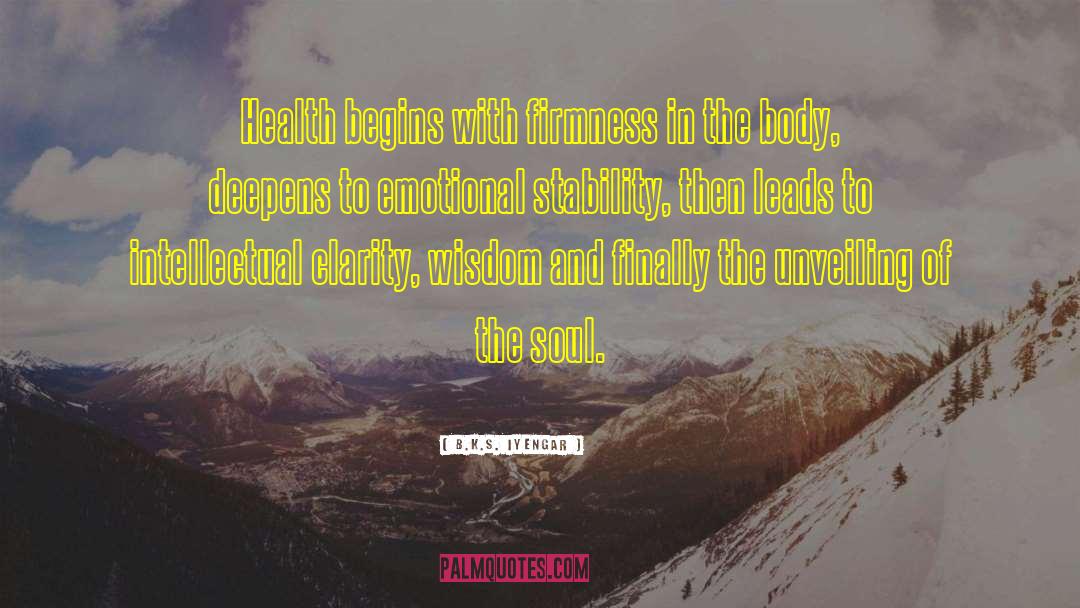 B.K.S. Iyengar Quotes: Health begins with firmness in