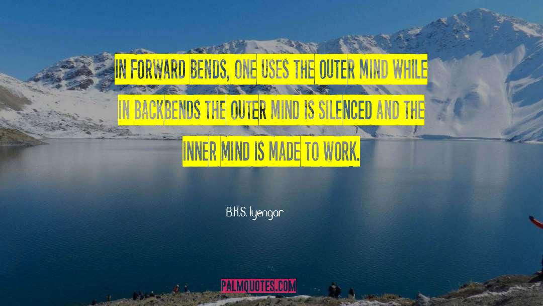 B.K.S. Iyengar Quotes: In forward bends, one uses