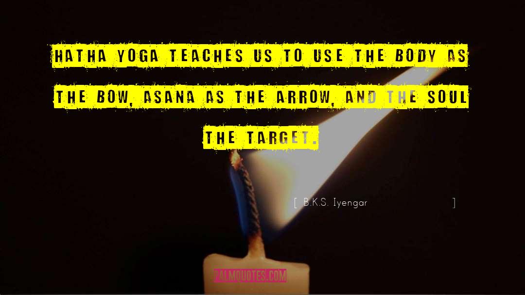 B.K.S. Iyengar Quotes: Hatha Yoga teaches us to