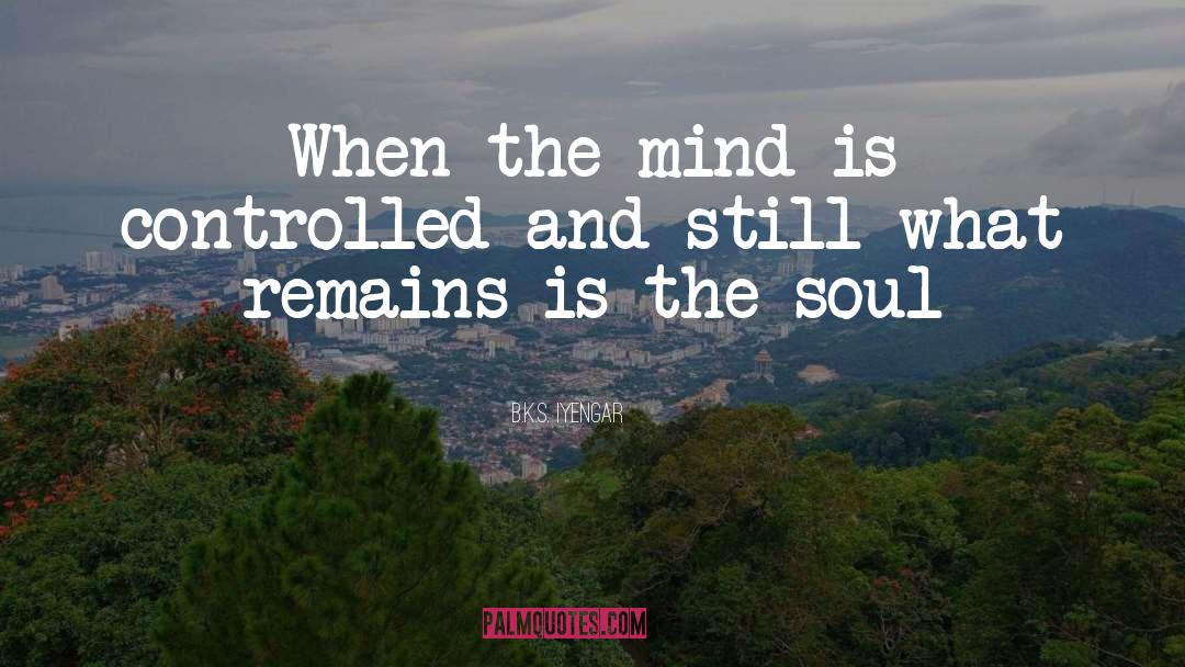 B.K.S. Iyengar Quotes: When the mind is controlled