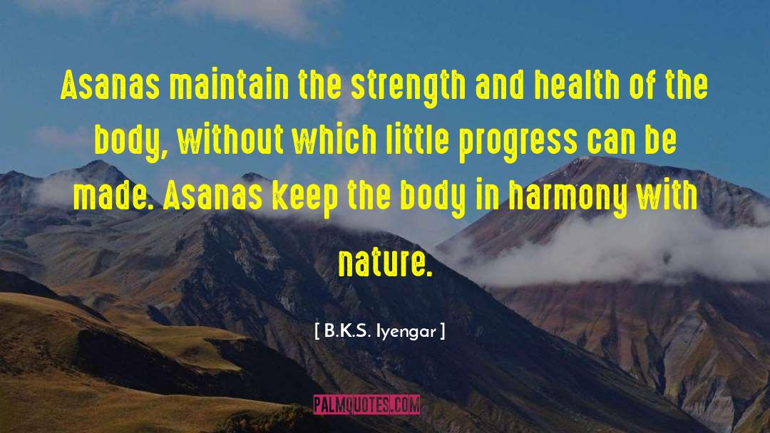 B.K.S. Iyengar Quotes: Asanas maintain the strength and