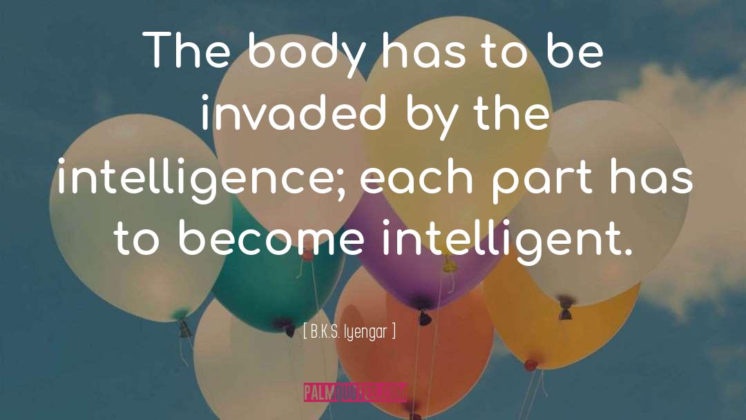 B.K.S. Iyengar Quotes: The body has to be