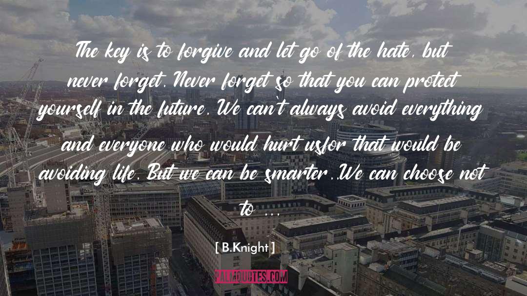 B.Knight Quotes: The key is to forgive