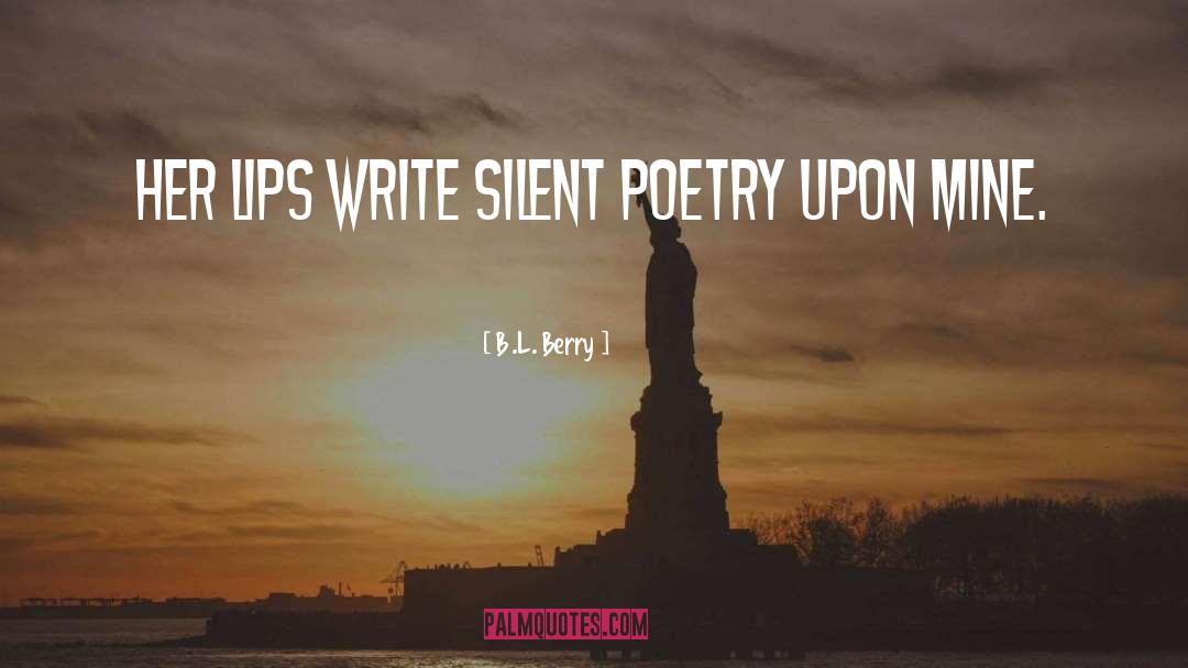 B.L. Berry Quotes: Her lips write silent poetry