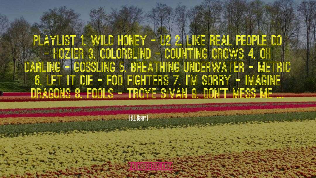 B.L. Berry Quotes: Playlist 1. Wild Honey -