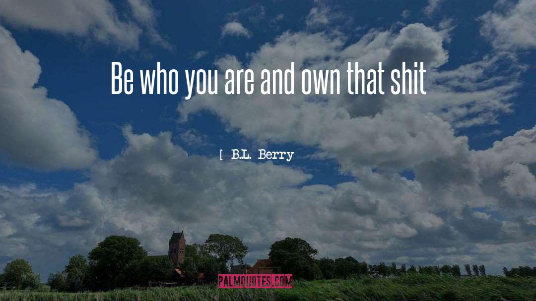 B.L. Berry Quotes: Be who you are and