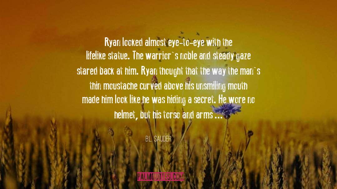 B.L. Sauder Quotes: Ryan looked almost eye-to-eye with