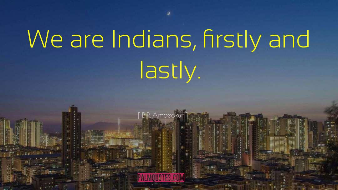 B.R. Ambedkar Quotes: We are Indians, firstly and