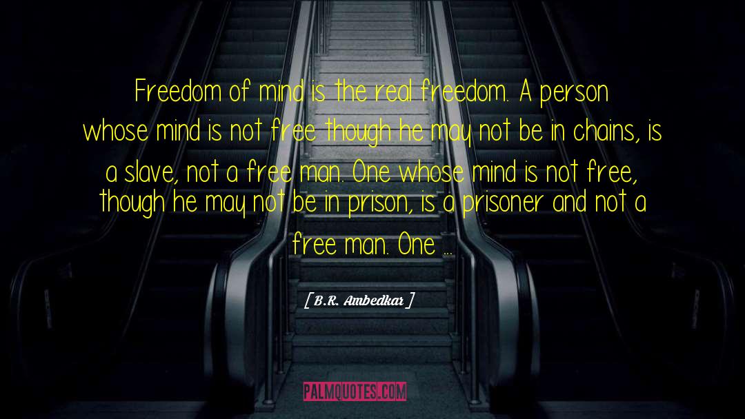 B.R. Ambedkar Quotes: Freedom of mind is the