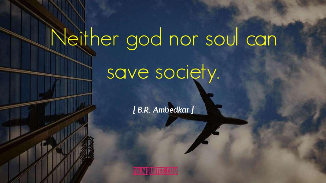 B.R. Ambedkar Quotes: Neither god nor soul can