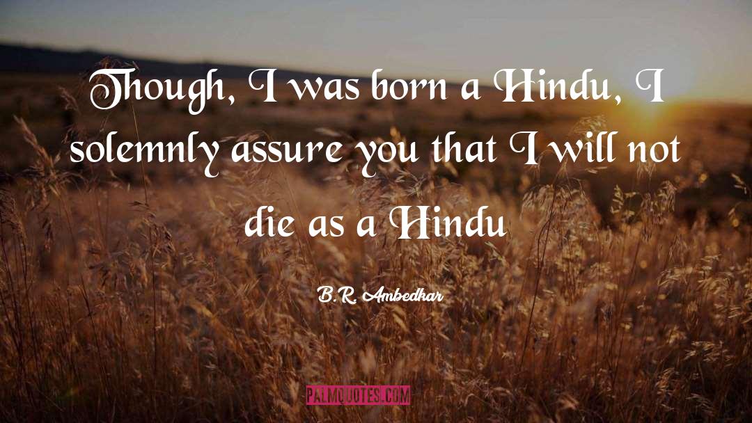 B.R. Ambedkar Quotes: Though, I was born a