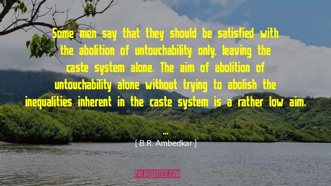 B.R. Ambedkar Quotes: Some men say that they