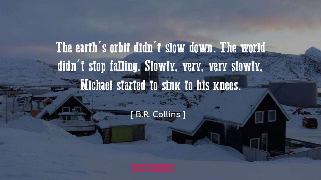 B.R. Collins Quotes: The earth's orbit didn't slow