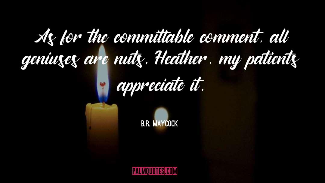 B.R. Maycock Quotes: As for the committable comment,