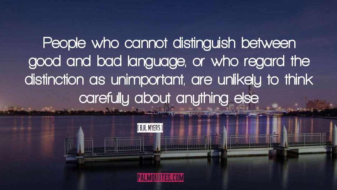 B.R. Myers Quotes: People who cannot distinguish between