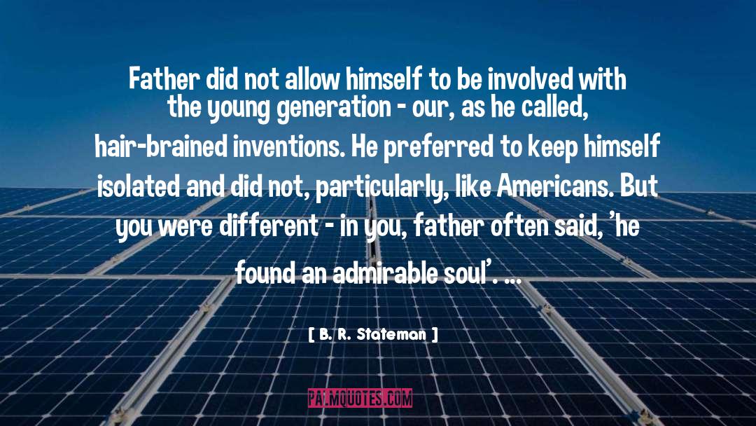 B. R. Stateman Quotes: Father did not allow himself