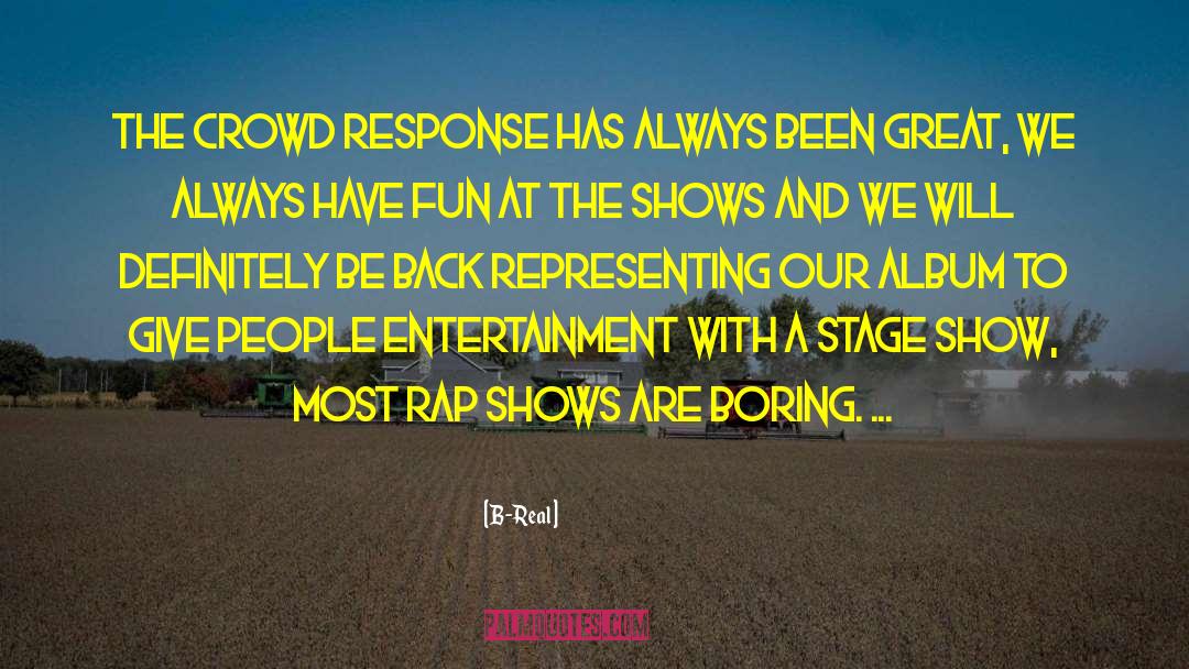 B-Real Quotes: The crowd response has always