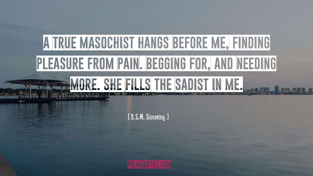 B.S.M. Stoneking Quotes: A true masochist hangs before