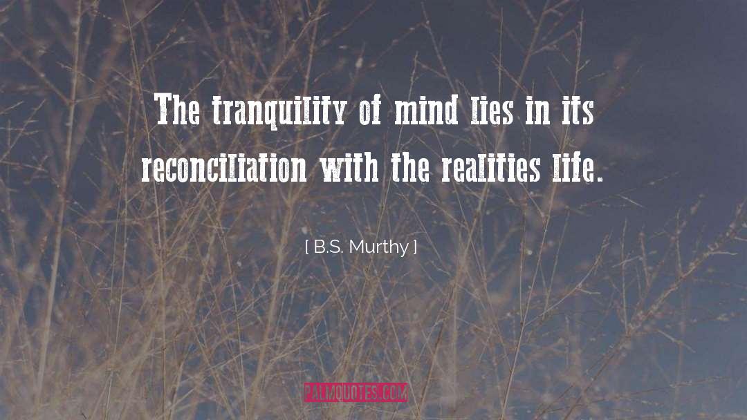 B.S. Murthy Quotes: The tranquility of mind lies