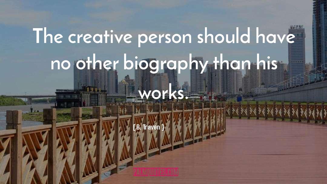 B. Traven Quotes: The creative person should have