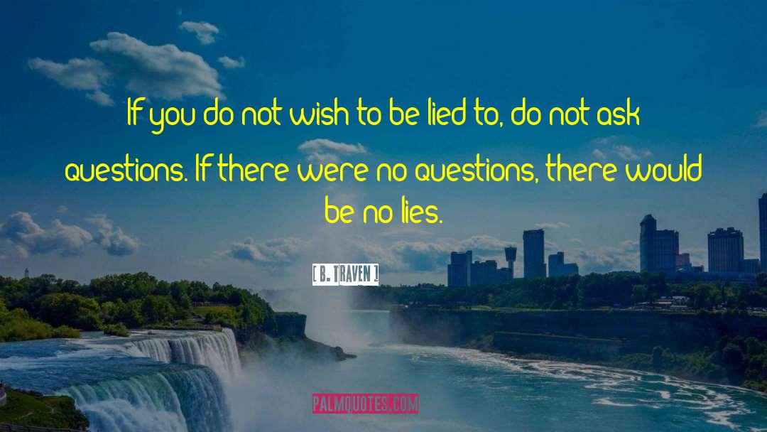 B. Traven Quotes: If you do not wish