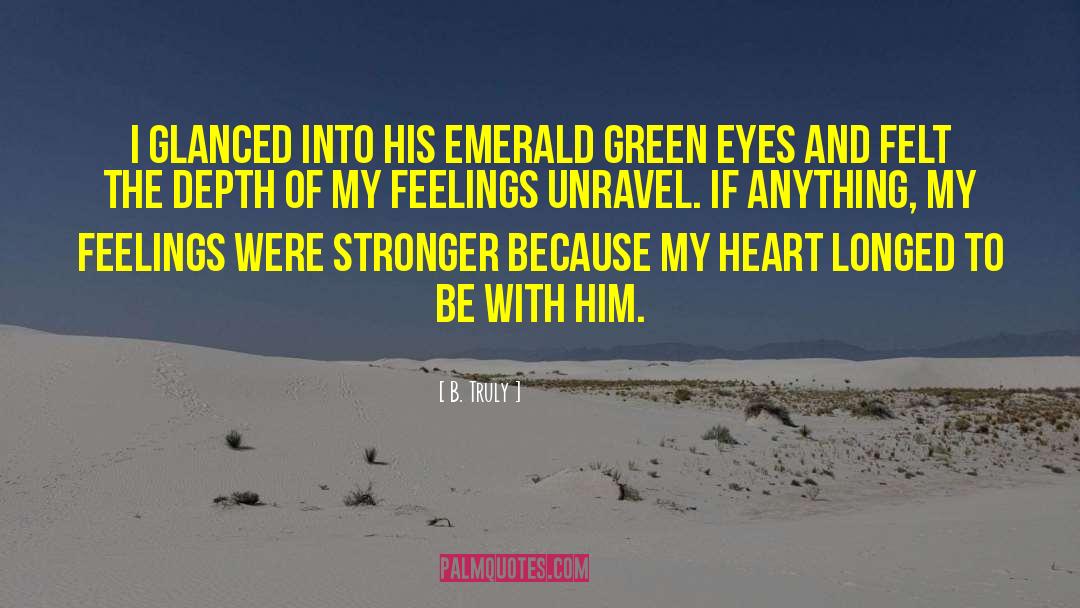 B. Truly Quotes: I glanced into his emerald