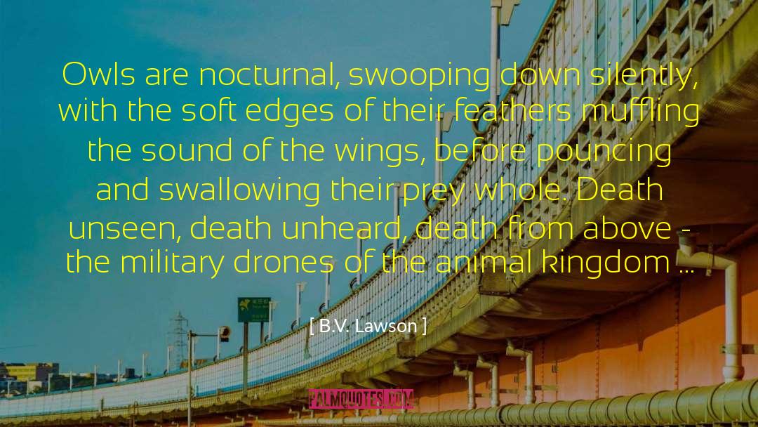 B.V. Lawson Quotes: Owls are nocturnal, swooping down
