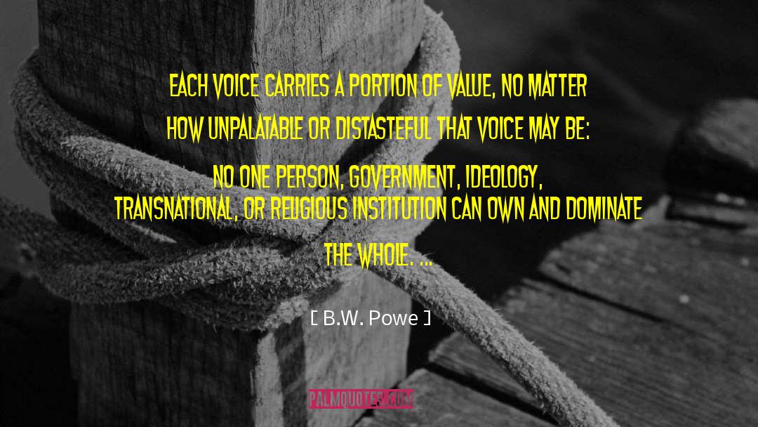 B.W. Powe Quotes: Each voice carries a portion