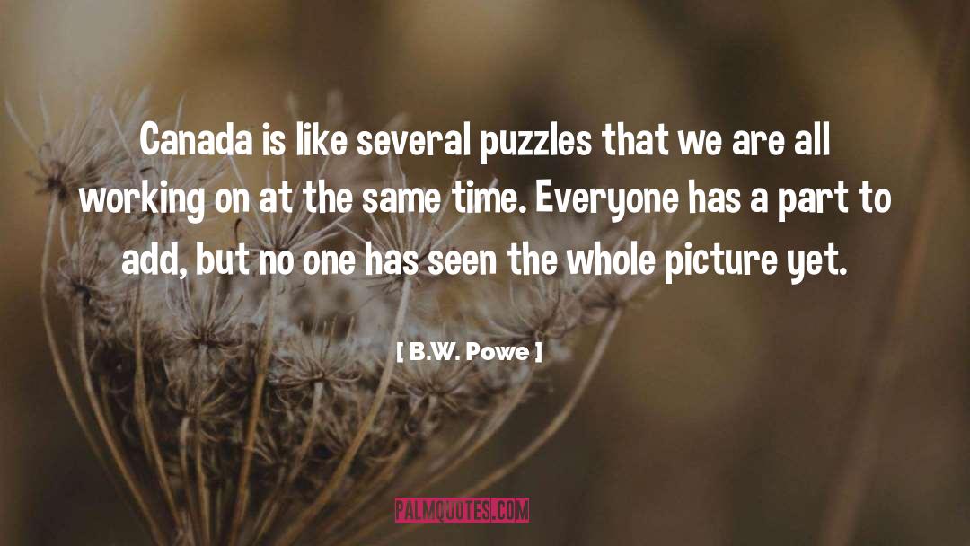 B.W. Powe Quotes: Canada is like several puzzles