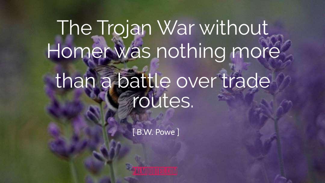 B.W. Powe Quotes: The Trojan War without Homer