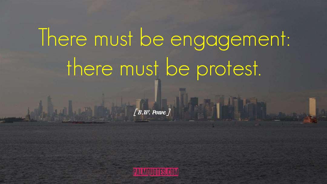B.W. Powe Quotes: There must be engagement: there