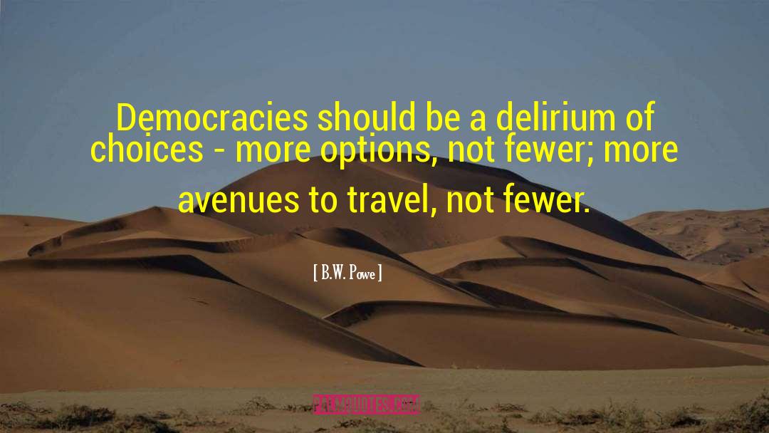 B.W. Powe Quotes: Democracies should be a delirium