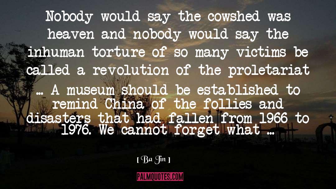 Ba Jin Quotes: Nobody would say the cowshed