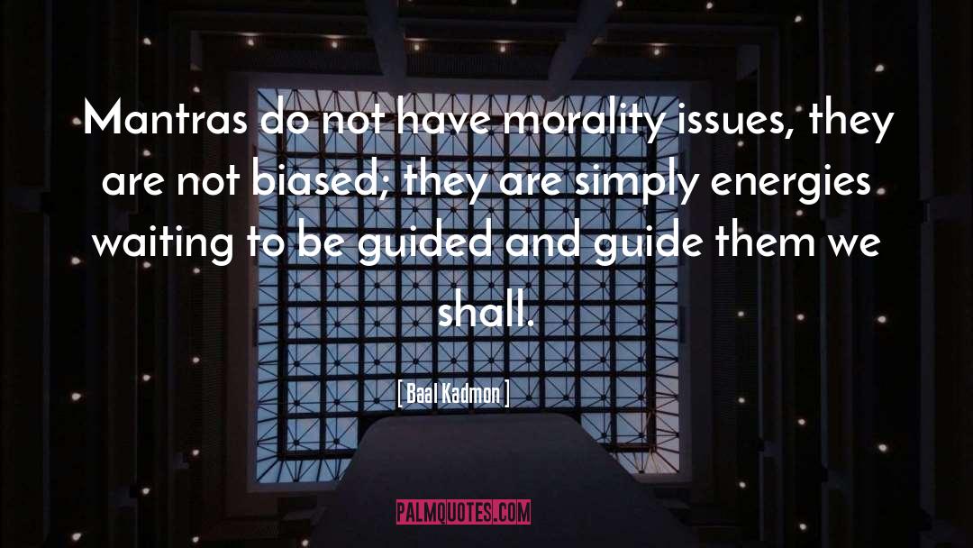 Baal Kadmon Quotes: Mantras do not have morality