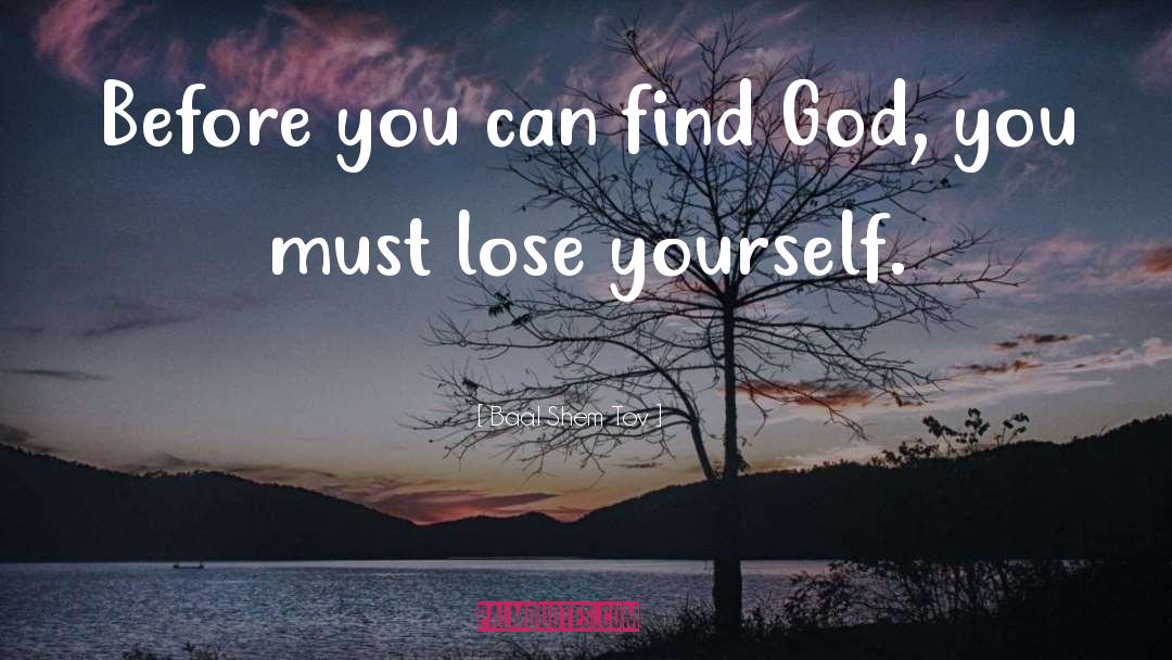Baal Shem Tov Quotes: Before you can find God,