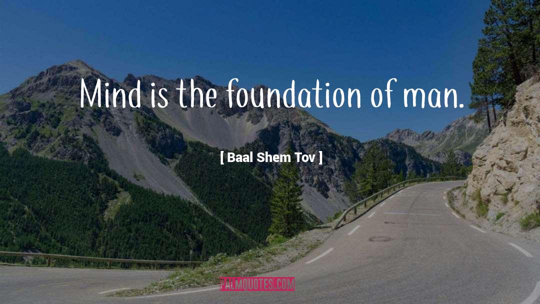Baal Shem Tov Quotes: Mind is the foundation of