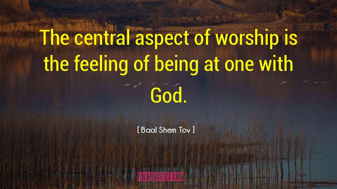 Baal Shem Tov Quotes: The central aspect of worship