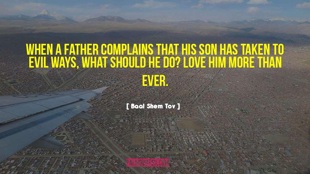 Baal Shem Tov Quotes: When a father complains that