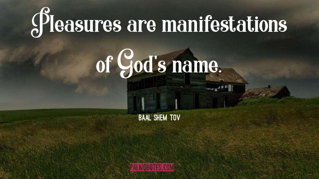 Baal Shem Tov Quotes: Pleasures are manifestations of God's