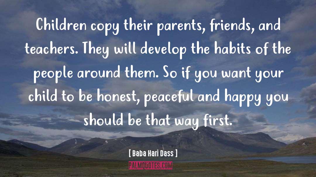 Baba Hari Dass Quotes: Children copy their parents, friends,