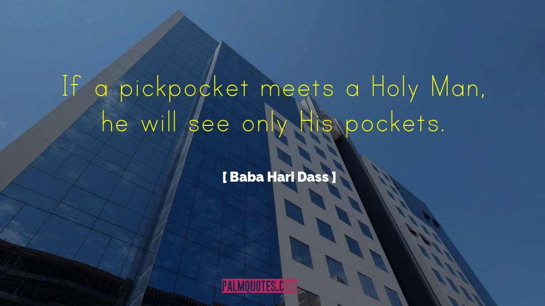 Baba Hari Dass Quotes: If a pickpocket meets a