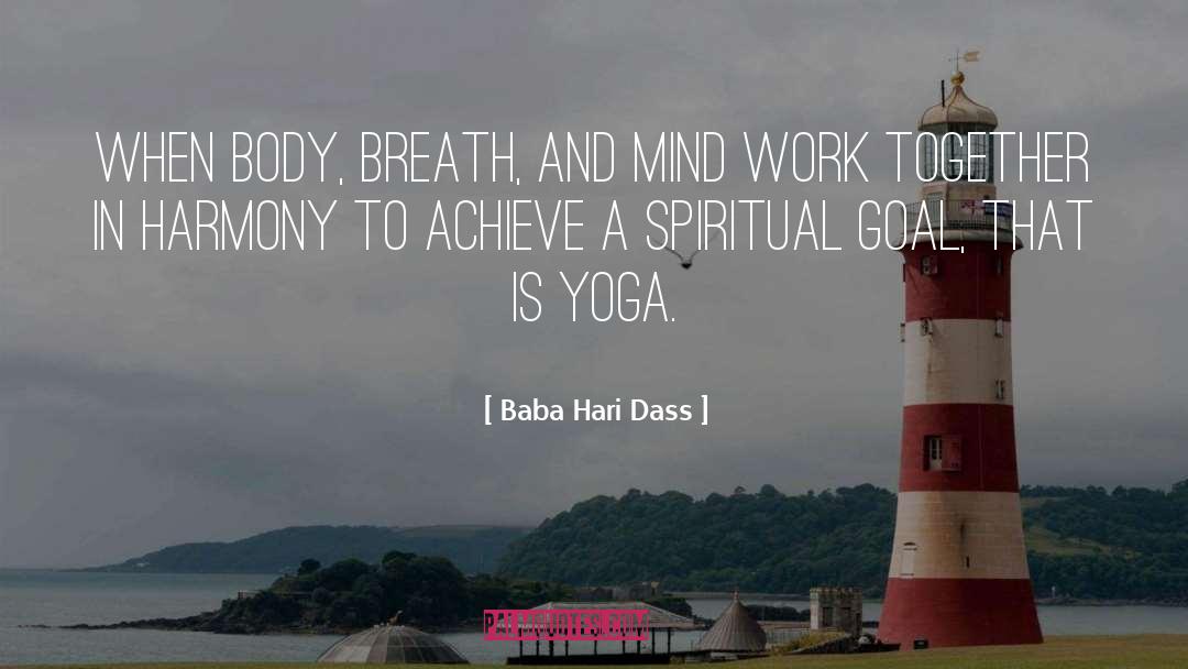 Baba Hari Dass Quotes: When body, breath, and mind