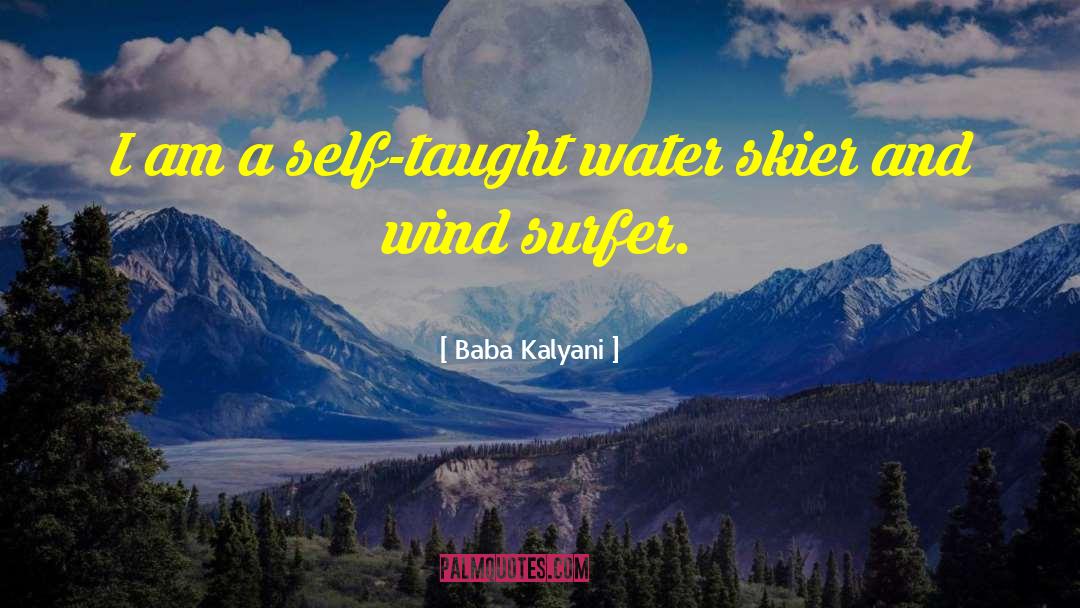 Baba Kalyani Quotes: I am a self-taught water