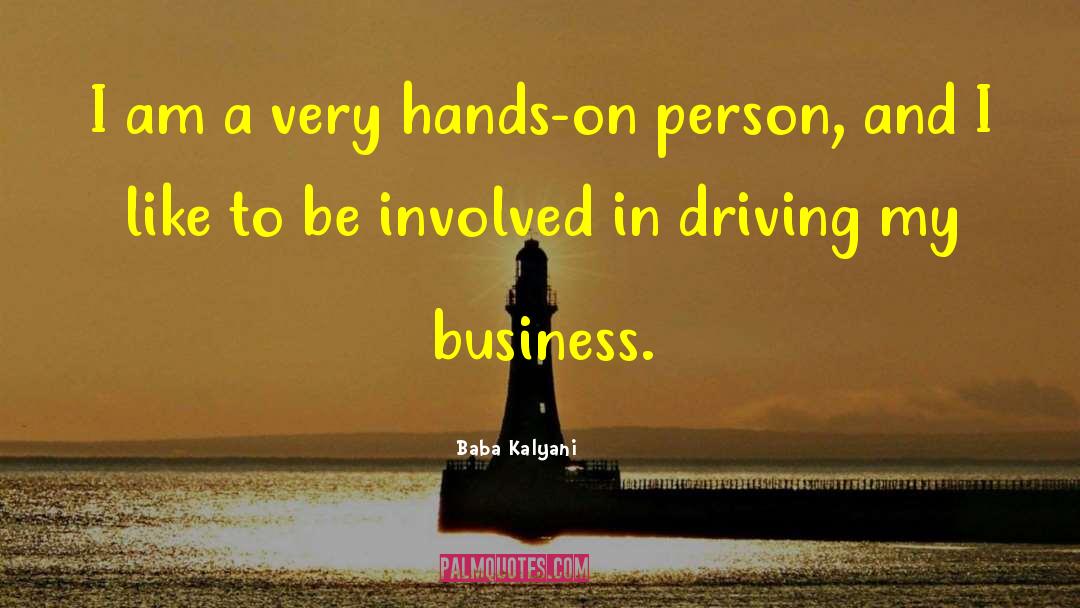 Baba Kalyani Quotes: I am a very hands-on